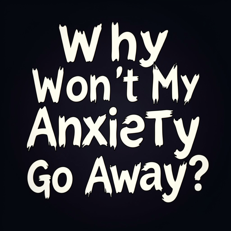 Why wont my anxiety go away?